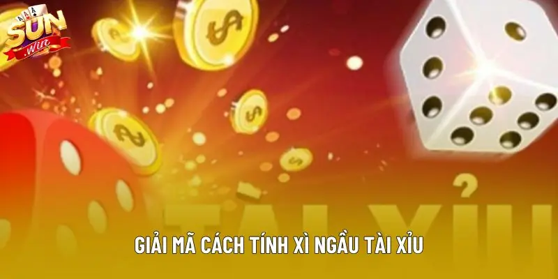 Giải mã cách tính xì ngầu tài xỉu Giải mã cách tính xì ngầu tài xỉu