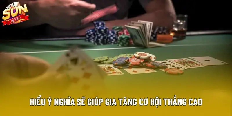 Hiểu ý nghĩa sẽ giúp gia tăng cơ hội thắng cao