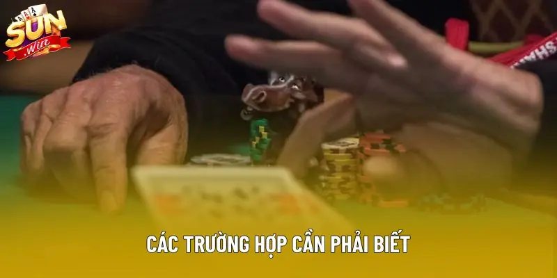Các trường hợp cần phải biết