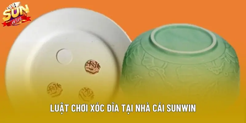 Luật chơi xóc đĩa tại nhà cái Sunwin